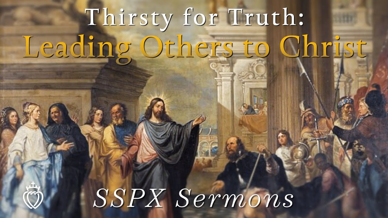 Thirsty for Truth: Leading Others to Christ - SSPX Sermons