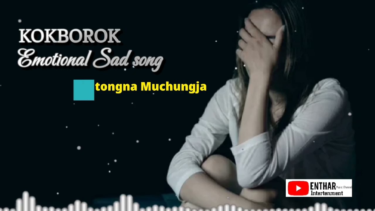KOKBOROK EMOTIONAL SAD SONG II THANGWI TONGNA MUCHUNGYA || (ENTHAR MUSIC CHANNEL)