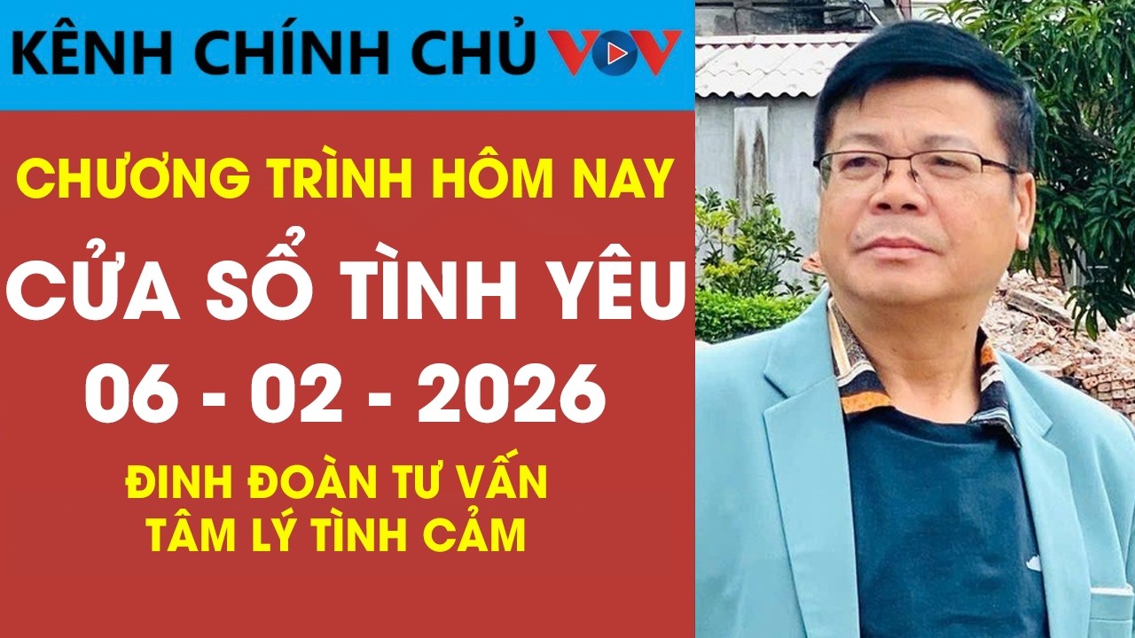 [Số Đặc Biệt] Nghe Cửa Sổ Tình Yêu VOV Ngày 06/02/2026 | Đinh Đoàn Tư Vấn Tâm Lý Tình Cảm