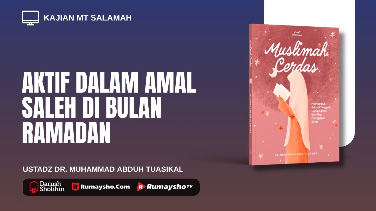 Aktif dalam Amalan Saleh di Bulan Ramadan - Ustadz Dr. Muhammad Abduh Tuasikal, M.Sc.