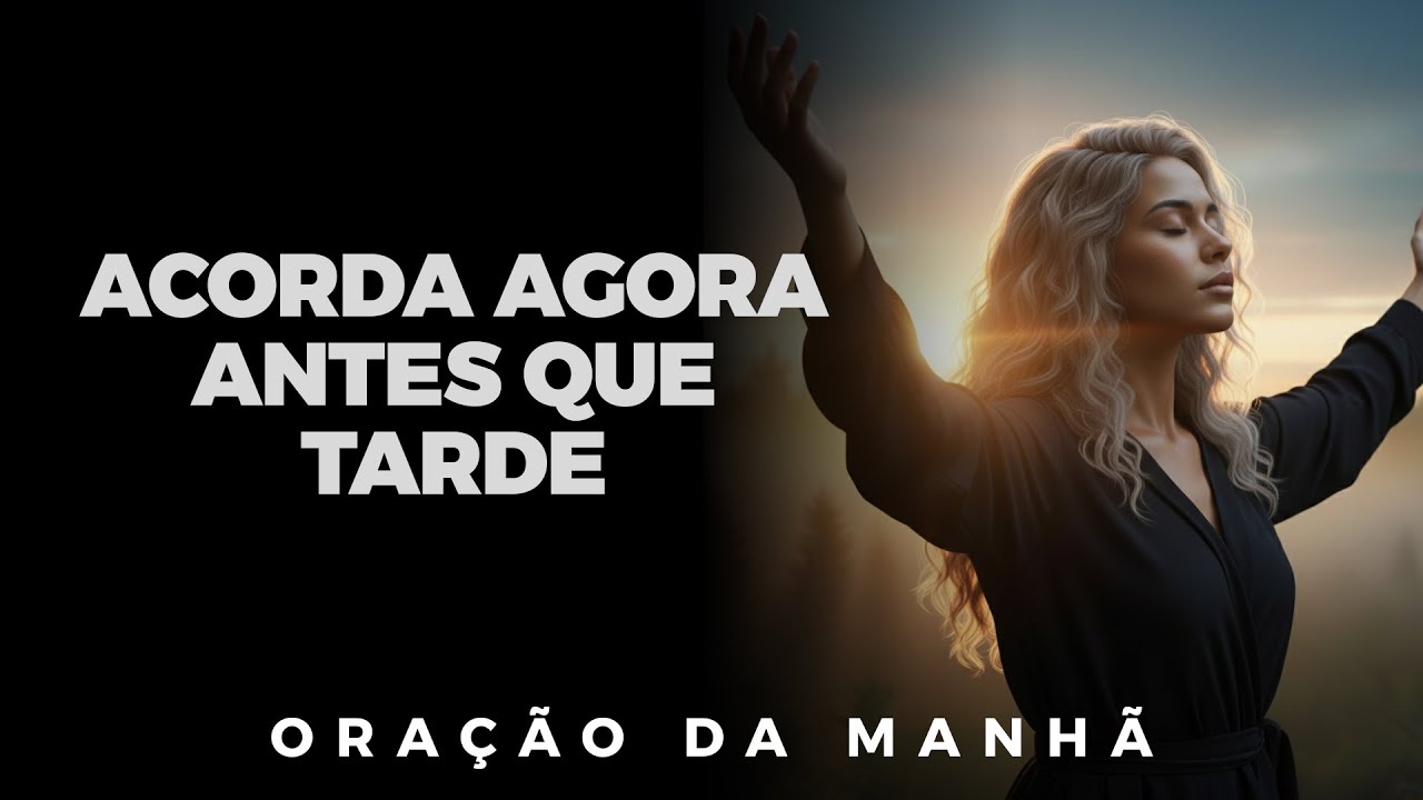 Seu Tempo Está Acabando e Você Nem Percebeu - Oração Da Manhã