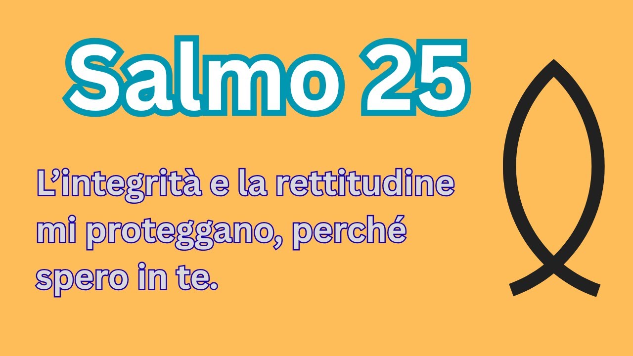 Salmo 25: L’integrità e la rettitudine mi proteggano, perché spero in te.