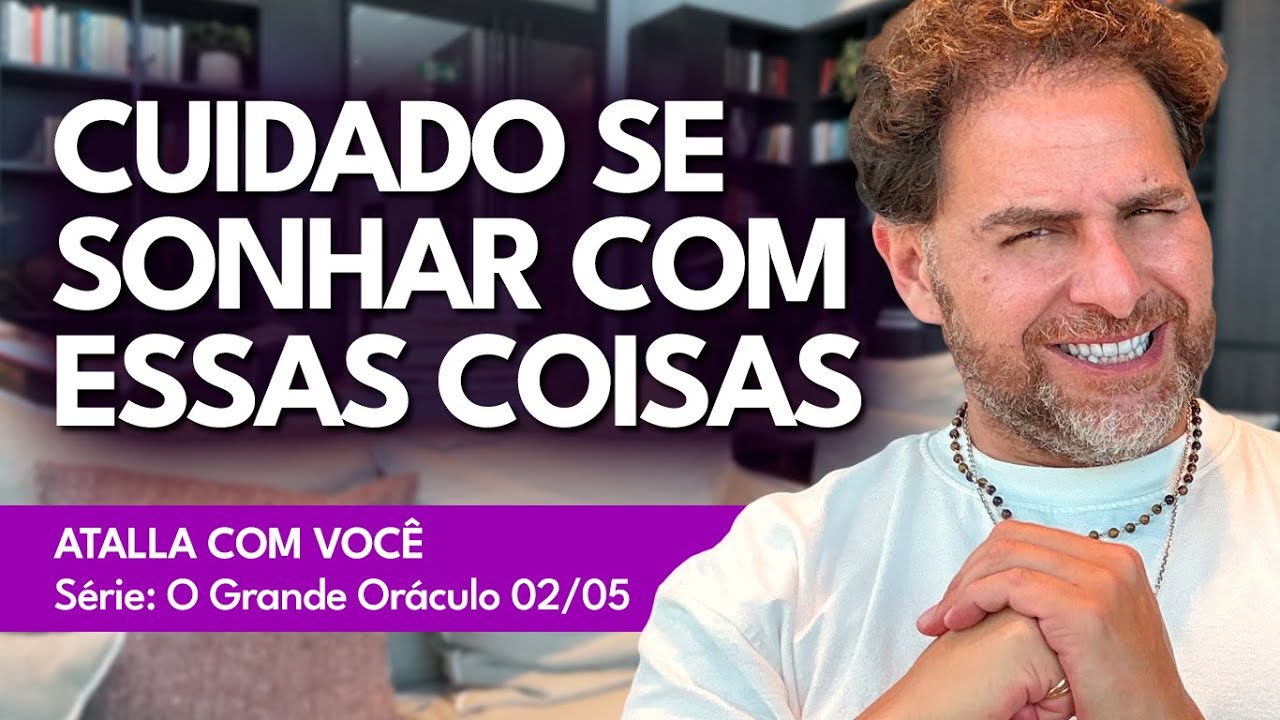 NUNCA IGNORE ESSES SONHOS E SAIBA SEUS SIGNIFICADOS | Atalla com você - Grande Oráculo Ep. 02/05