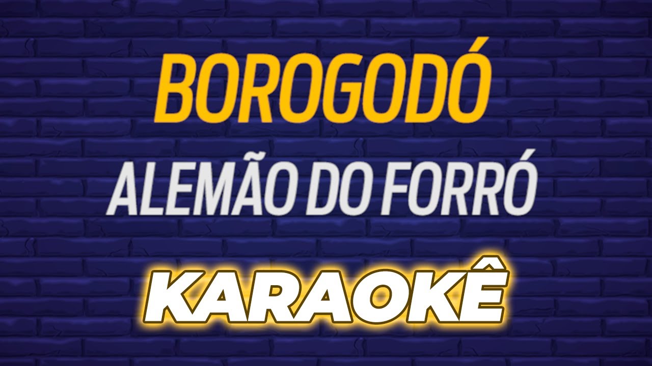 🎤 KARAOKÊ - Borogodó - Alemão do Forró