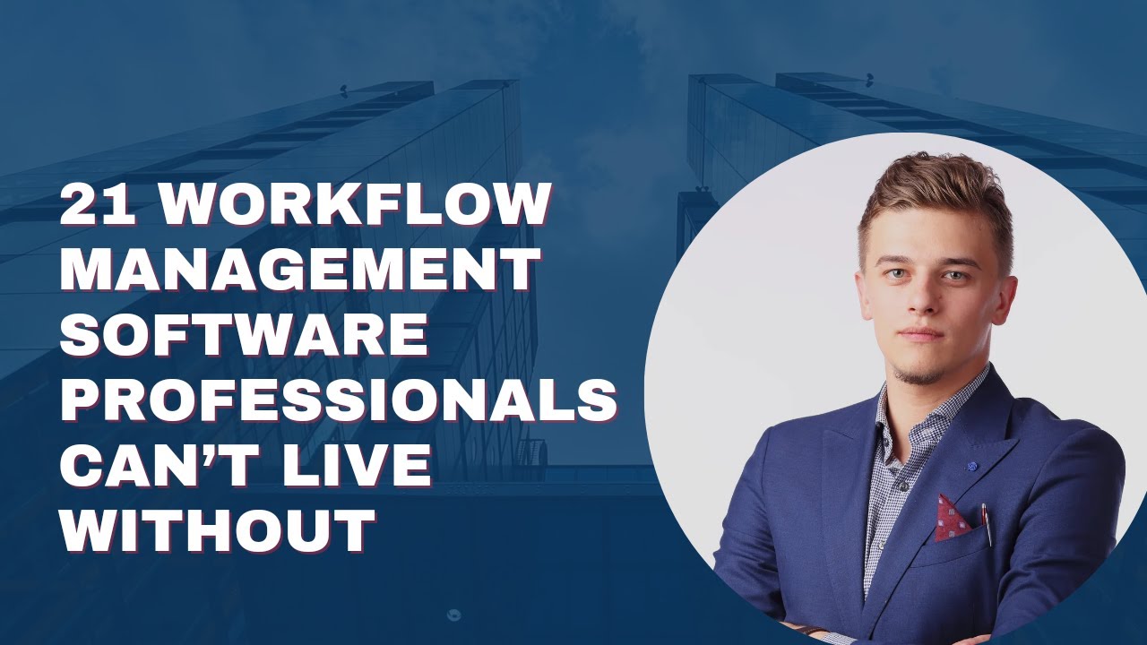 21 Workflow Management Software Professionals Can&rsquo;t Live Without