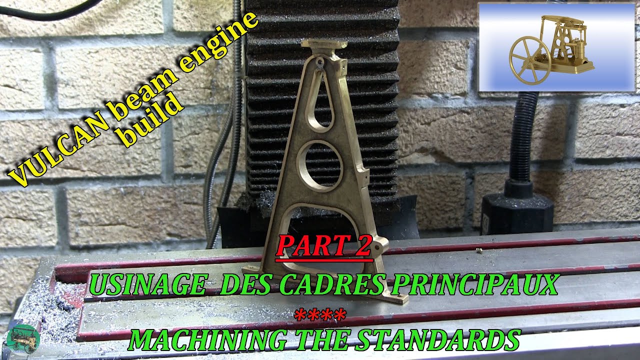 VULCAN beam engine build - P2 - Usinage des cadres principaux - Machining the standards