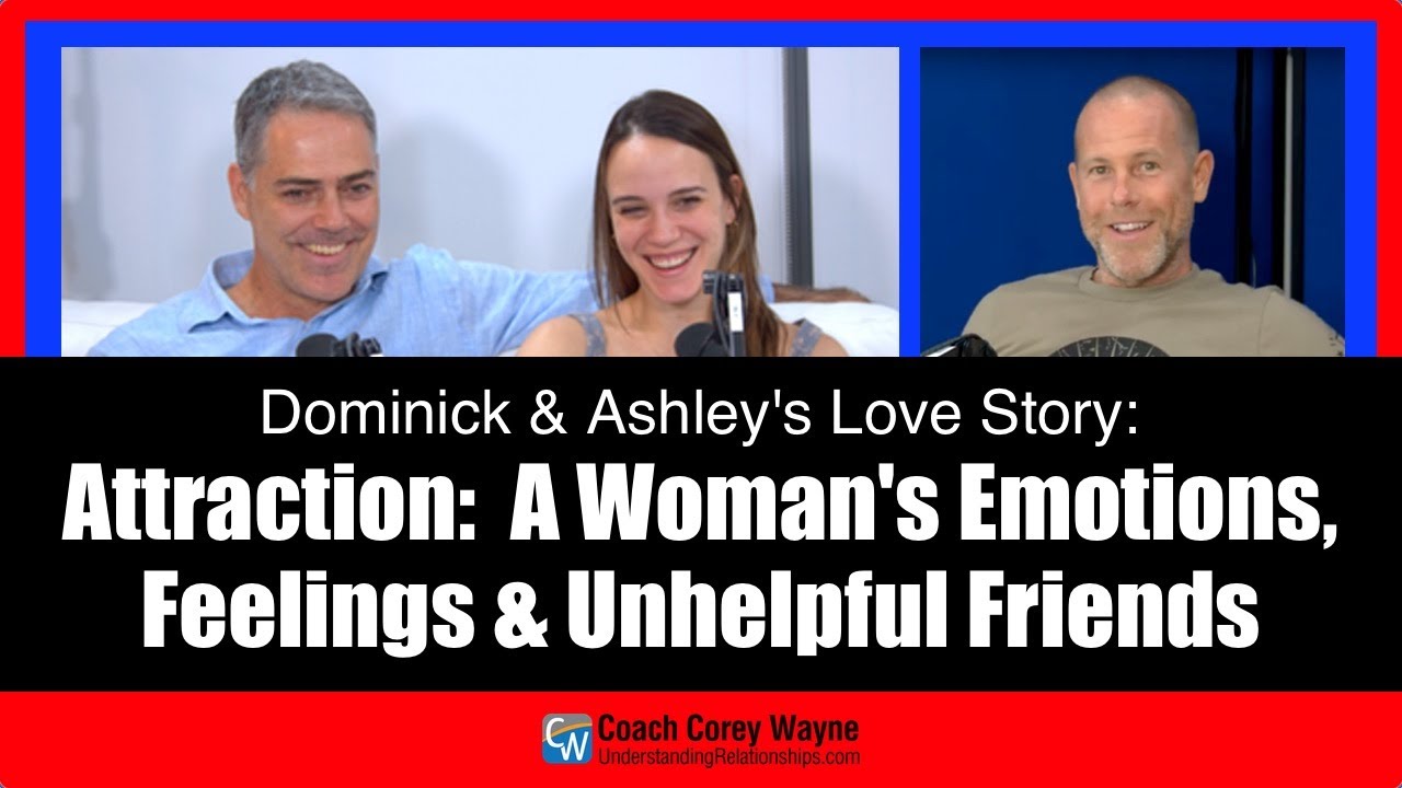 Attraction:  A Woman's Emotions, Feelings & Unhelpful Friends