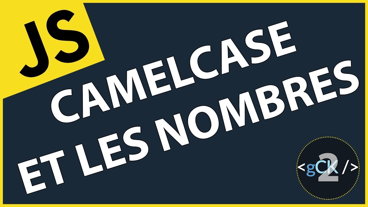 [2/??] camelCase et les nombres | Javascript & ES6/7/8 pour débutants 2019