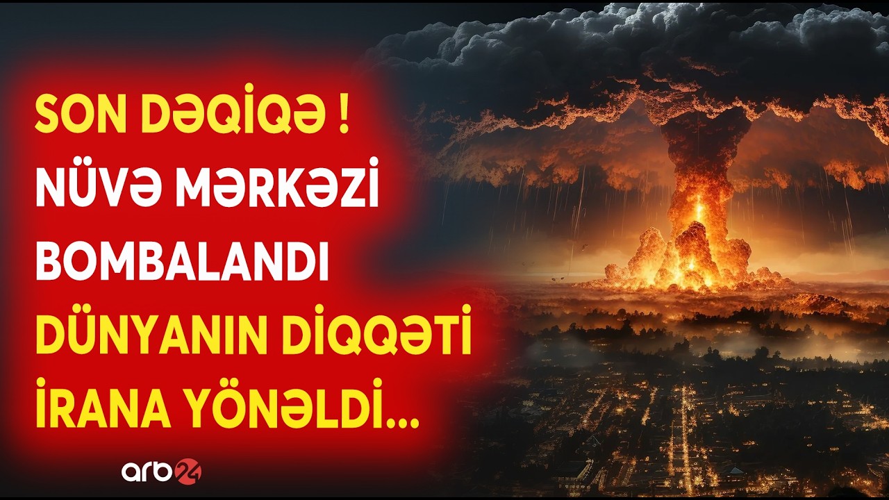 SON DƏQİQƏ! İranda NÜVƏ MƏRKƏZİ BOMBARDMAN EDİLDİ - ABŞ BAZALARI VURULDU - TƏCİLİ XƏBƏRLƏR...