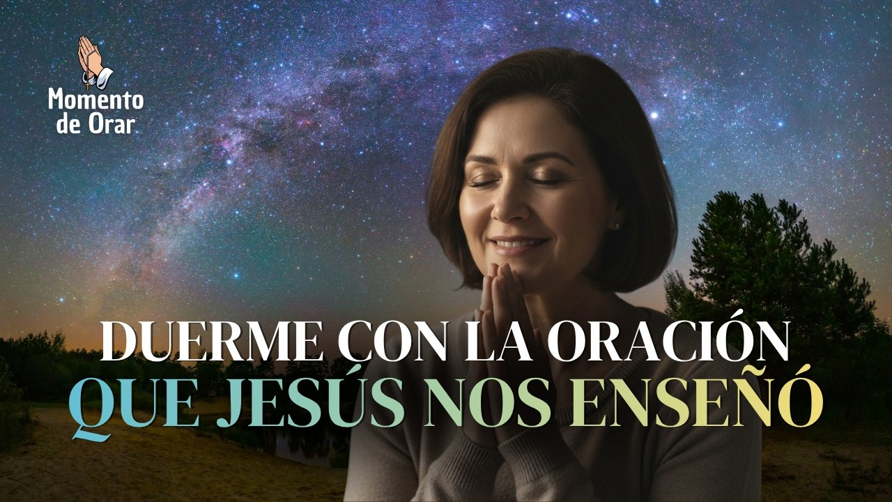 El Padre Nuestro Como Nunca lo Habías Escuchado 🙏 | Oración Poderosa para la Noche | Momento de Orar