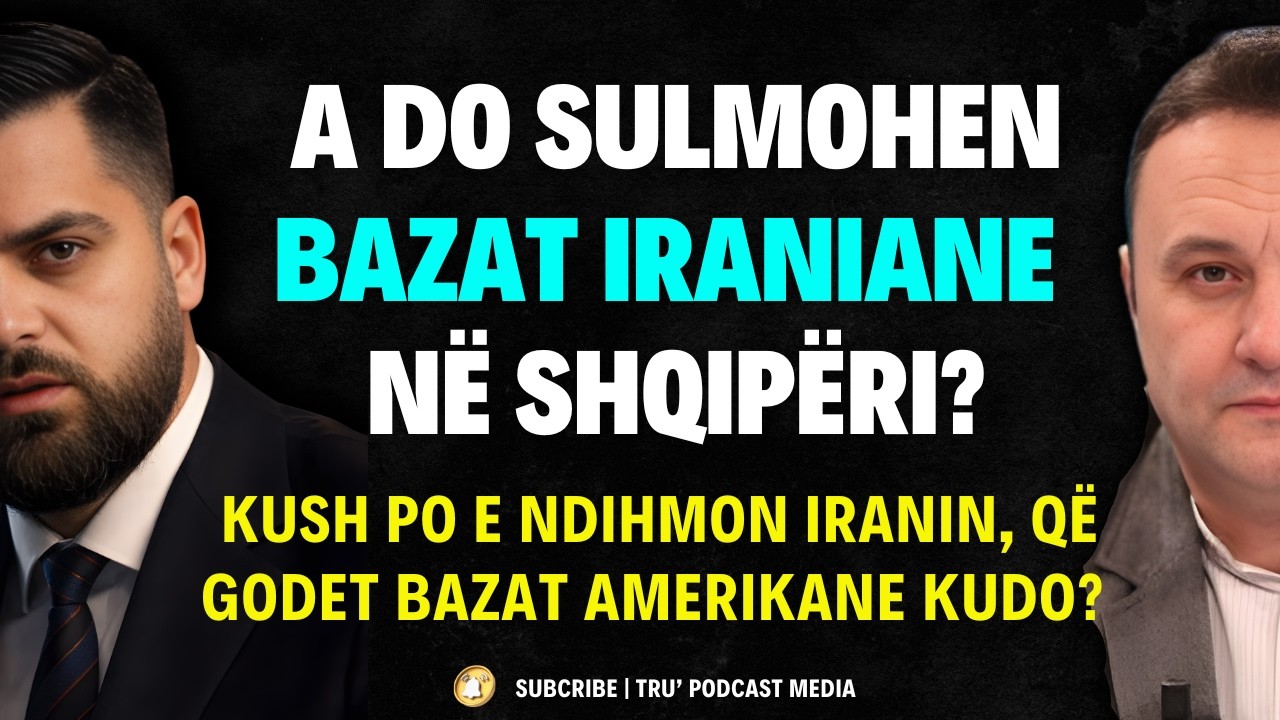A DO SULMOHEN BAZAT IRANIANE NË SHQIPËRI? - OLSI JAZEXHIU | #TruPodcastMedia #ShpendGashi