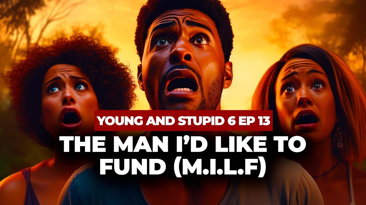 The Man I’d Like To Fund (M.I.L.F) - Young & Stupid Season 6 Finale.