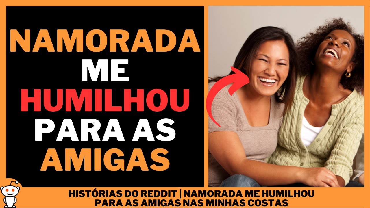 NAMORADA ME HUMILHOU PARA AS AMIGAS NAS MINHAS COSTAS | Histórias do Reddit