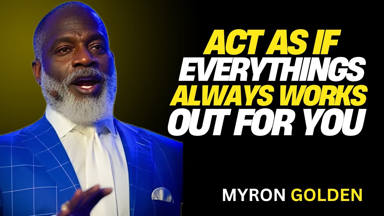 ACT AS IF EVERYTHING ALWAYS WORKS OUT FOR YOU | POWERFUL MOTIVATIONAL SPEECH TO TRANSFORM YOUR LIFE