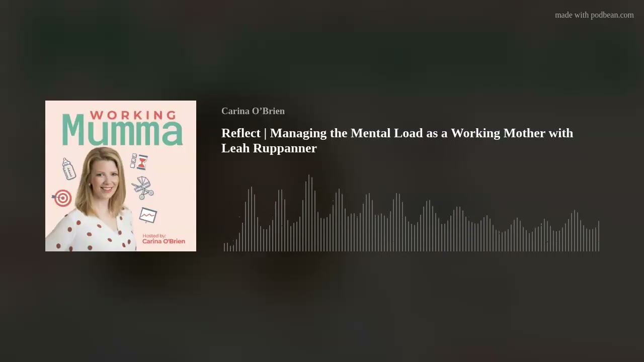 Reflect | Managing the Mental Load as a Working Mother with Leah Ruppanner