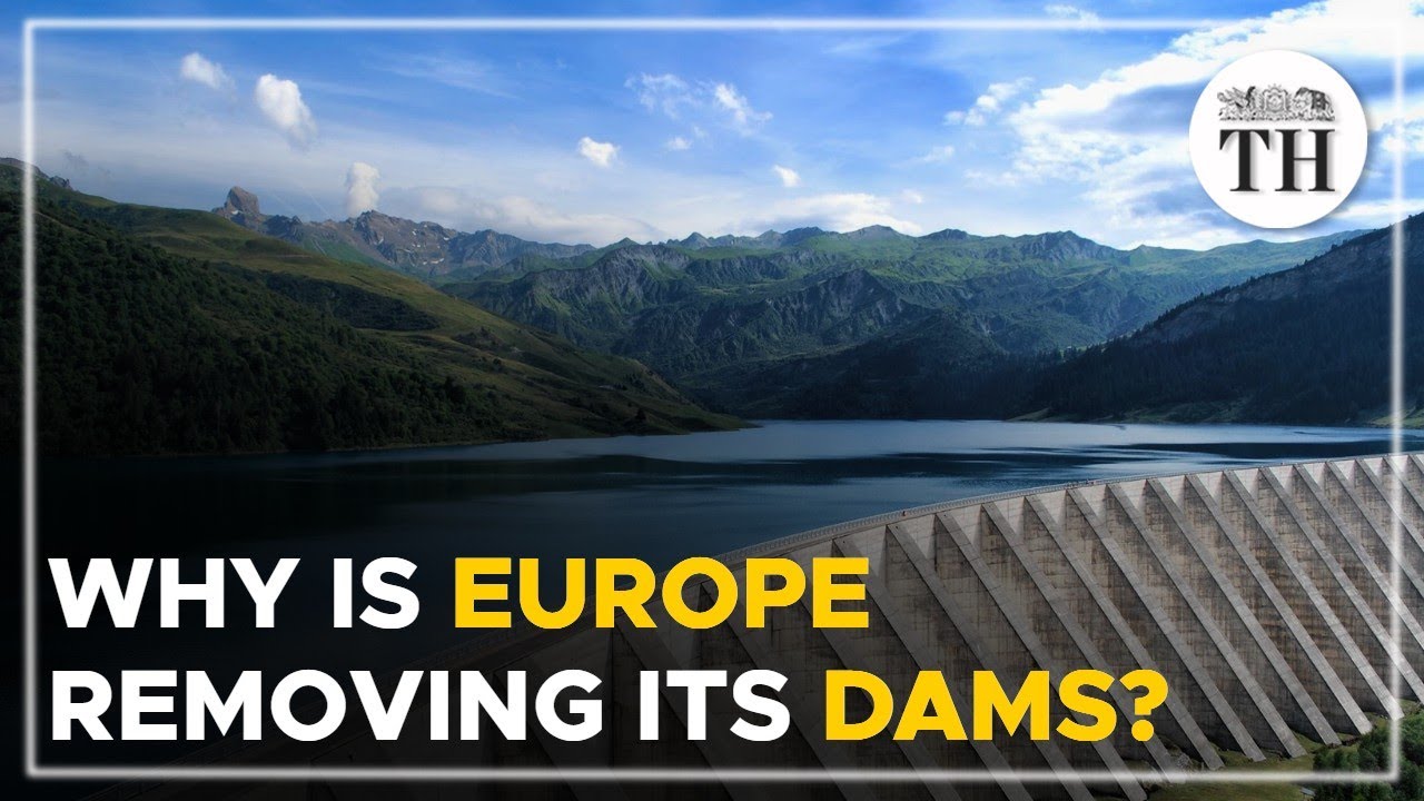 Why is Europe removing its dams? | The Hindu