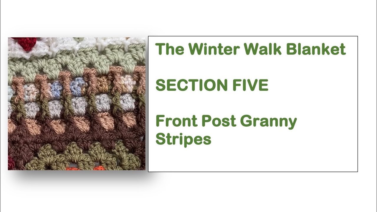 THE WINTER WALK BLANKET SECTION FIVE -Granny Stripes and Front Post Stitches