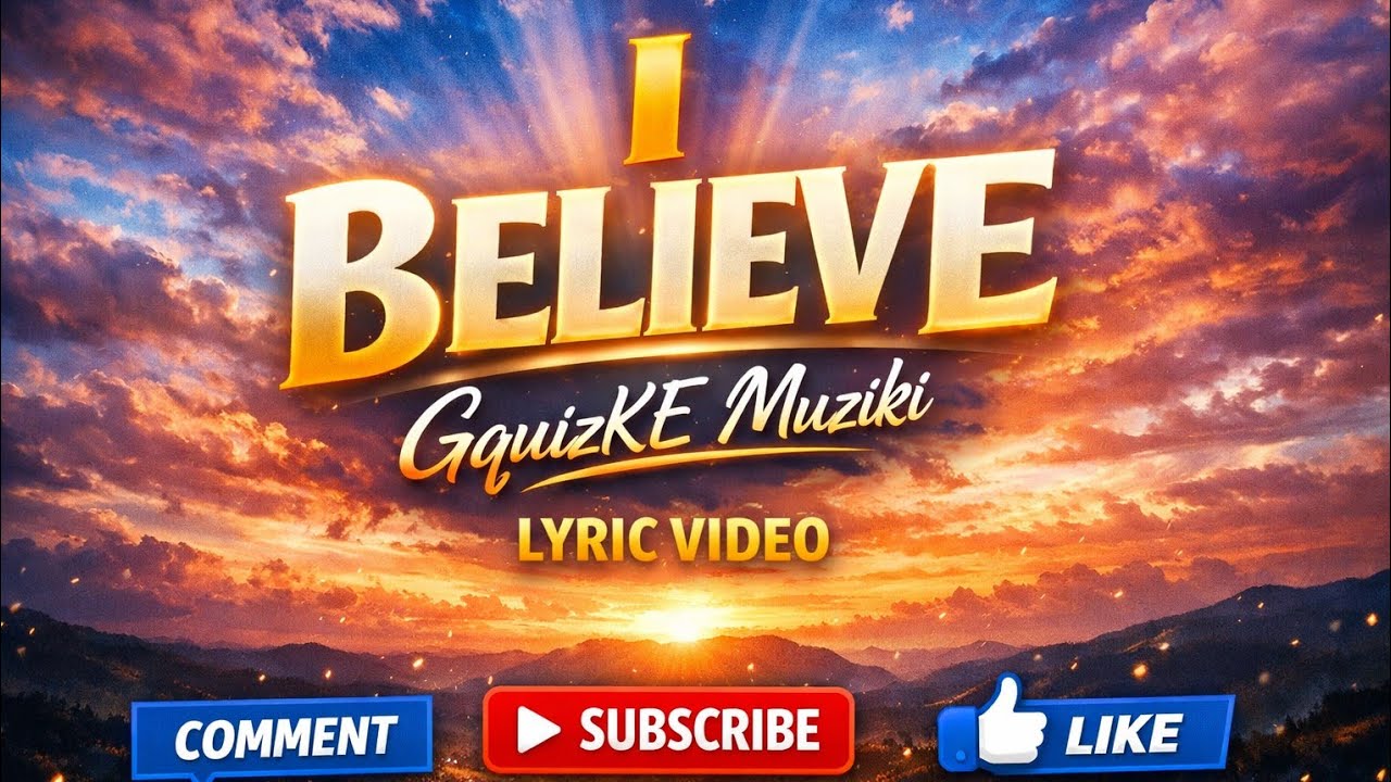  I BELIEVE –GquizKE Muziki | Official Lyric Video