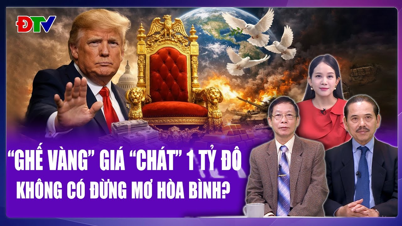 TS Bùi Ngọc Sơn: Ông Trump chào giá “ghế vàng” 1 tỷ USD,thế giới muốn hòa bình phải chi tiền cho Mỹ?