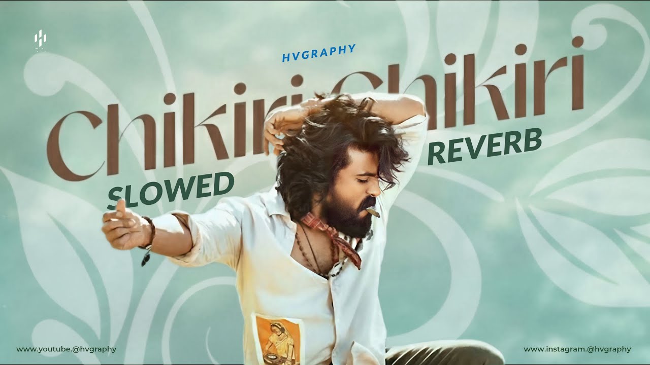 Chikiri Chikiri | Slowed + Reverb | Telugu Song | Peddi | Hvgraphy 