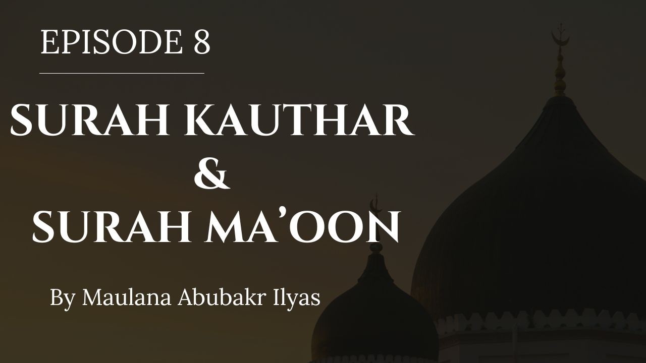 Episode 8 - Surah Kauthar & Ma'oon