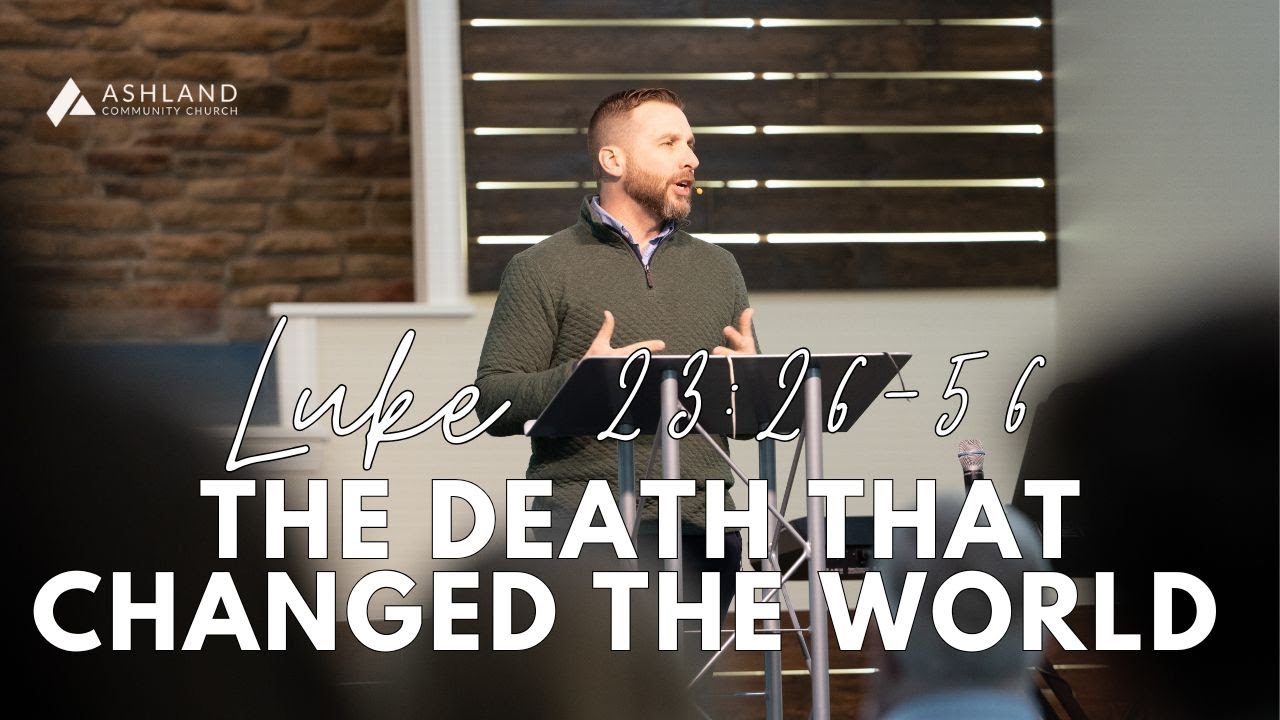 The Death That Changed the World (Luke 23:26-56)