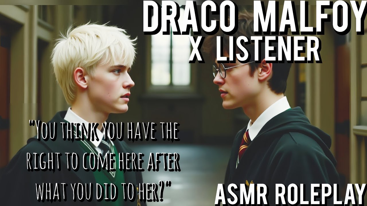 Draco Malfoy caught Harry trying to visit you [Pt 4] [ASMR Roleplay] [Draco Malfoy X Listener]