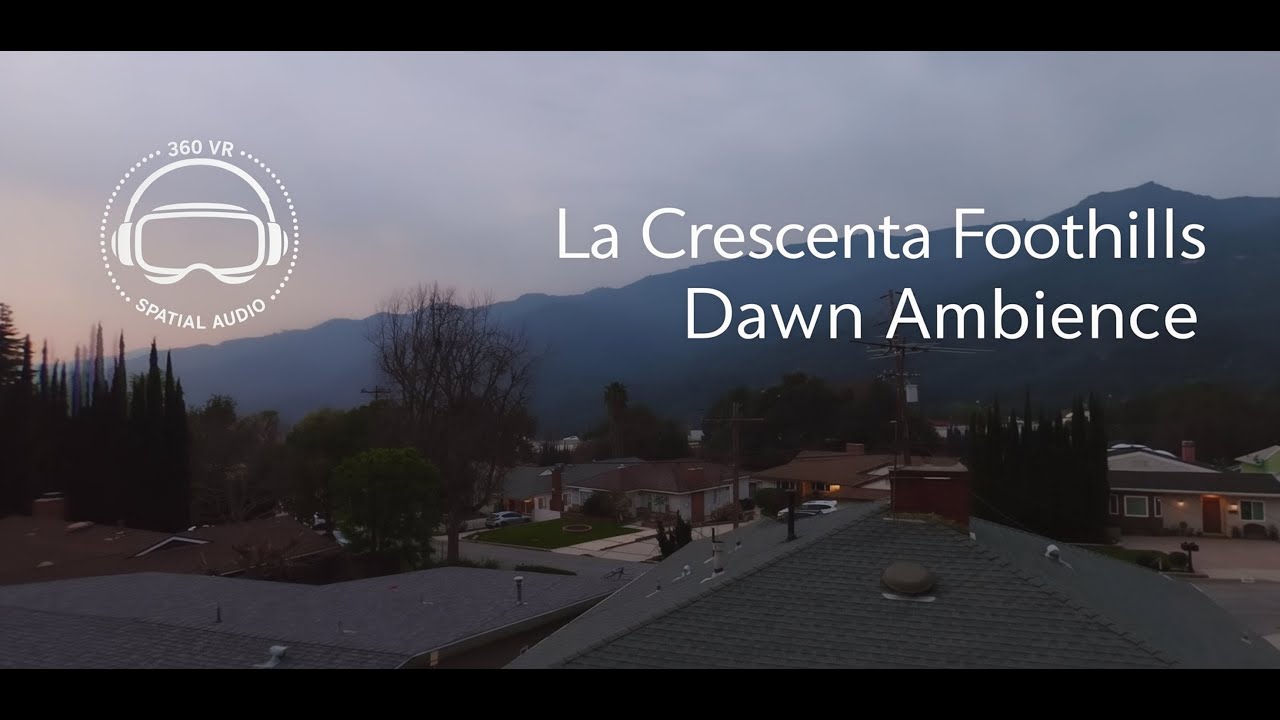 360 VR Spatial Ambiance | Dawn in La Crescenta