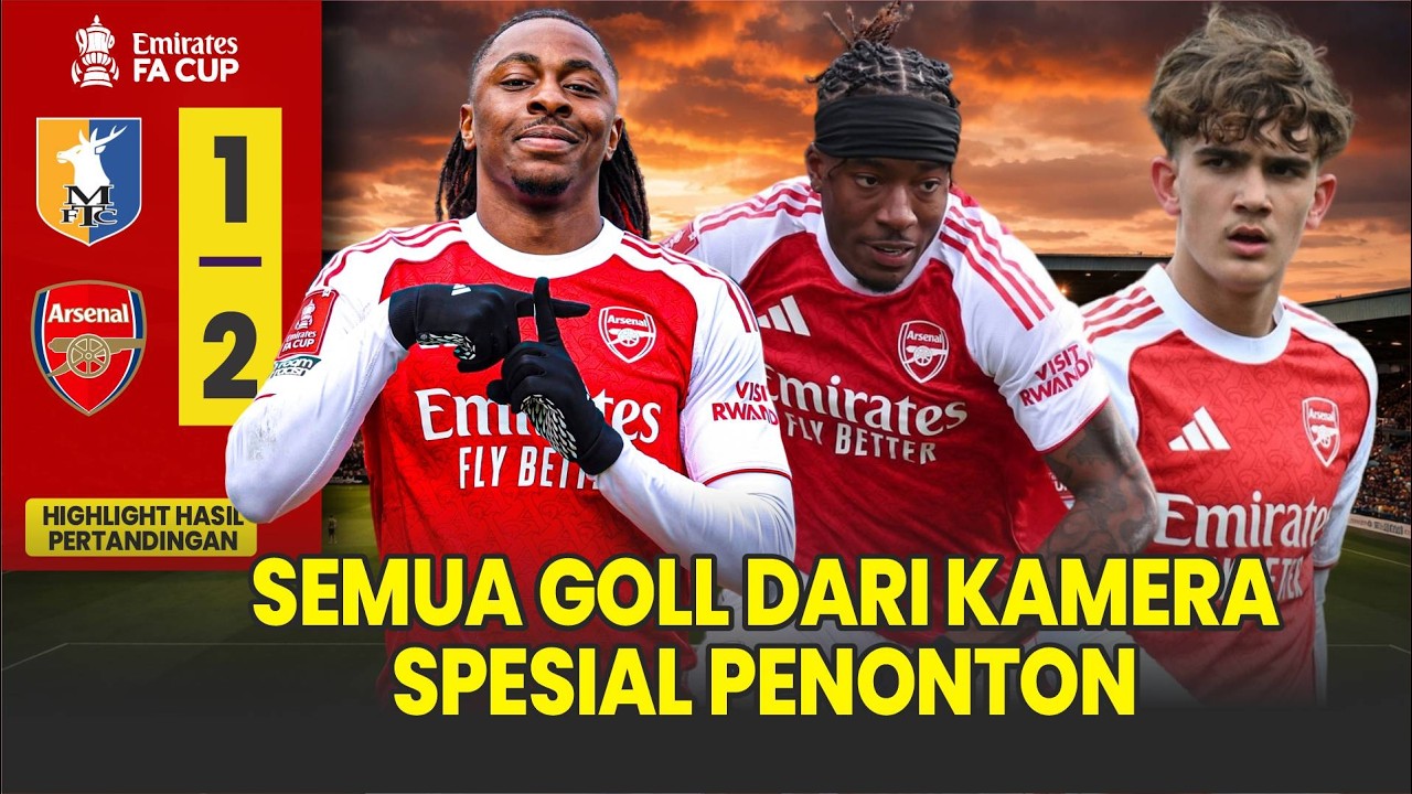 HIGHLIGHT Mansfield VS Arsenal Semua Goll dari Kamera Penonton | Spesial Moment
