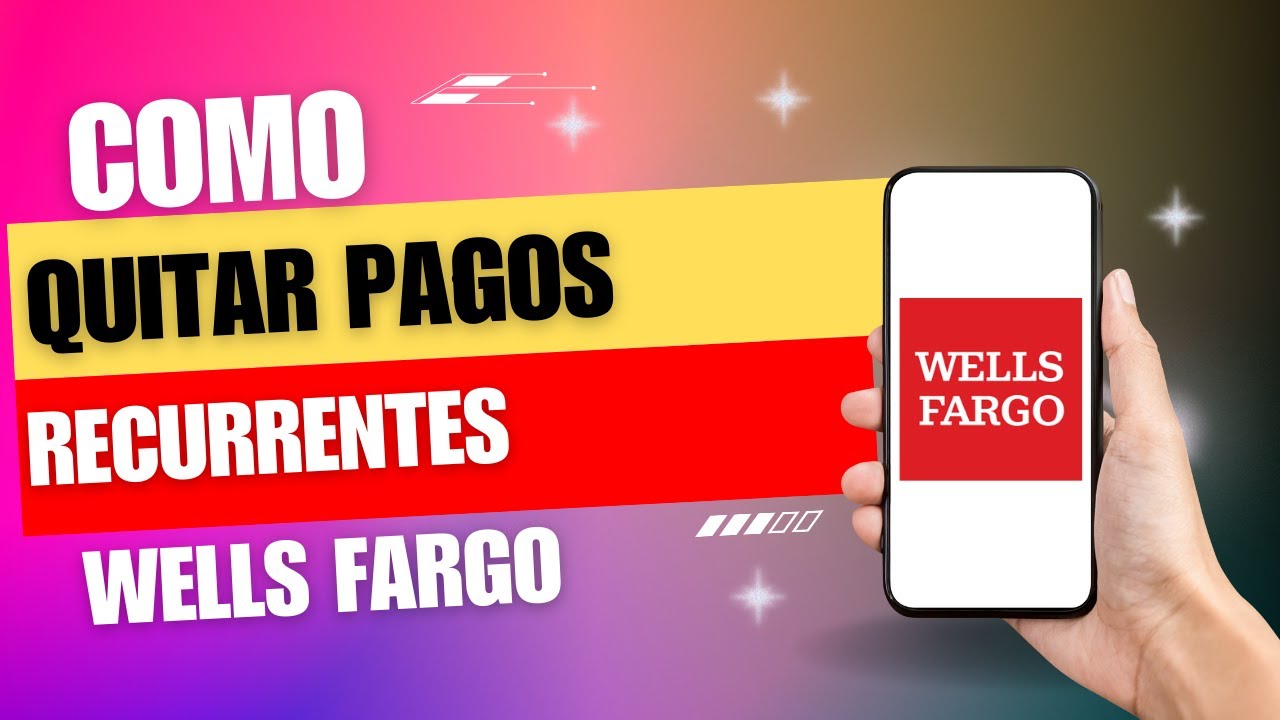 Como Quitar Los Pagos Recurrentes En Wells Fargo