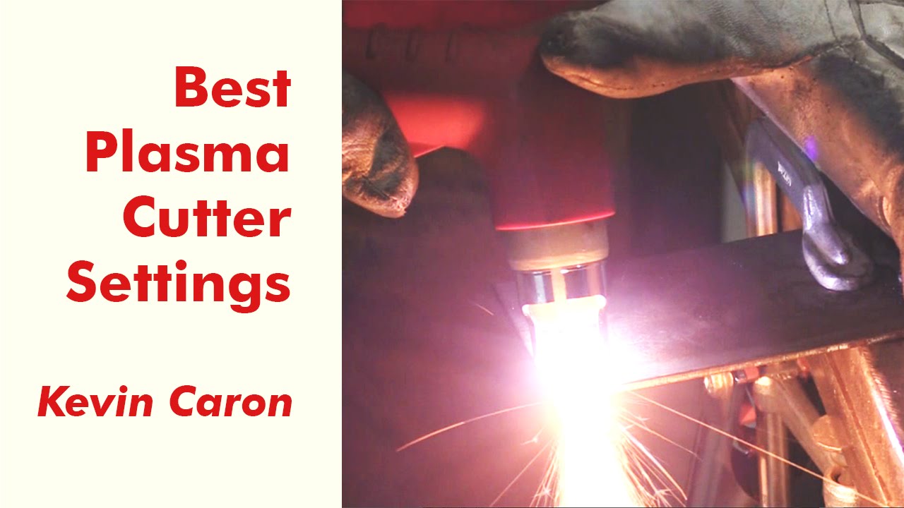 How to Best Set Your Plasma Cutter for Cutting Metal - Kevin Caron