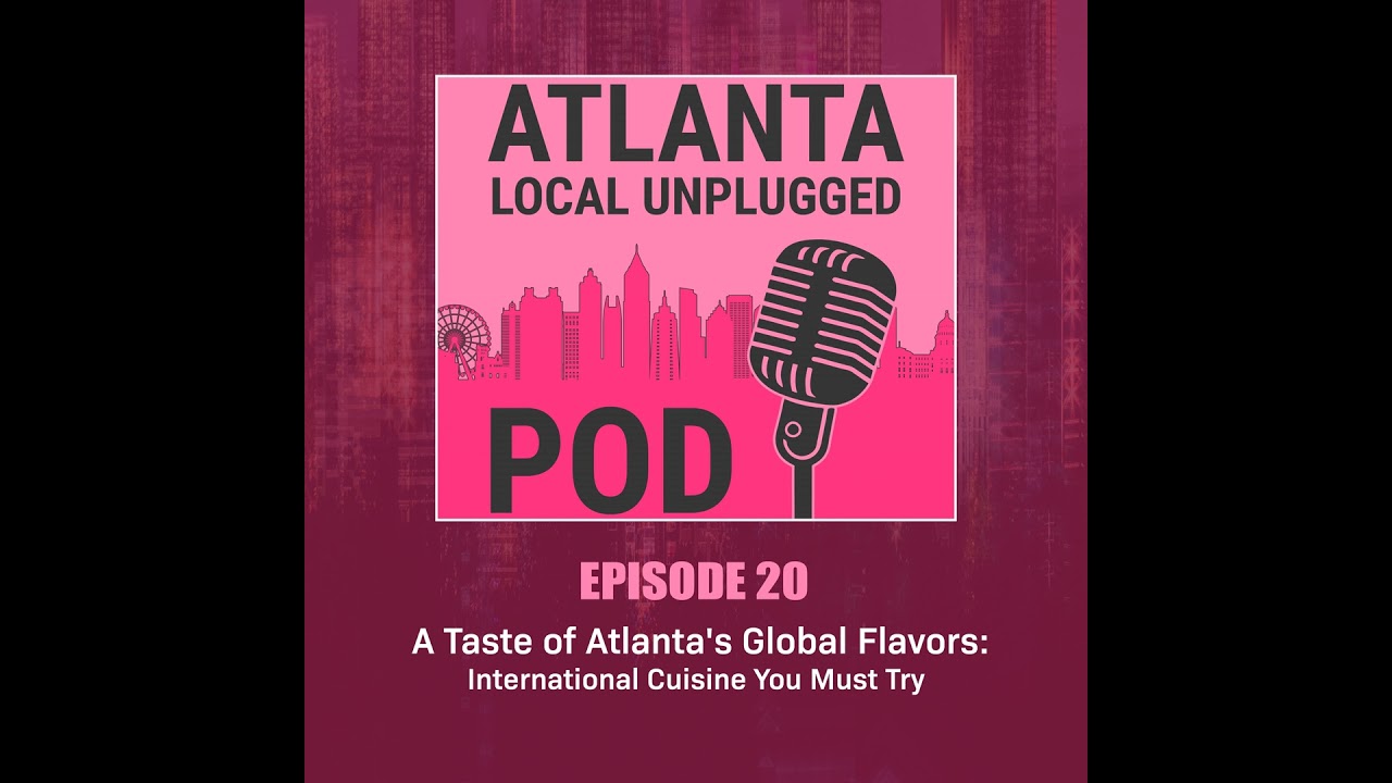 Episode 20: A Taste of Atlanta's Global Flavors: International Cuisine You Must Try