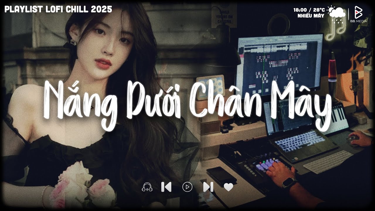 Nắng Dưới Chân Mây, Anh Vui Đến Nỗi Nghẹn Ngào.. | Nhạc Lofi Chill Buồn, Playlist Những Bản Lofi Hay