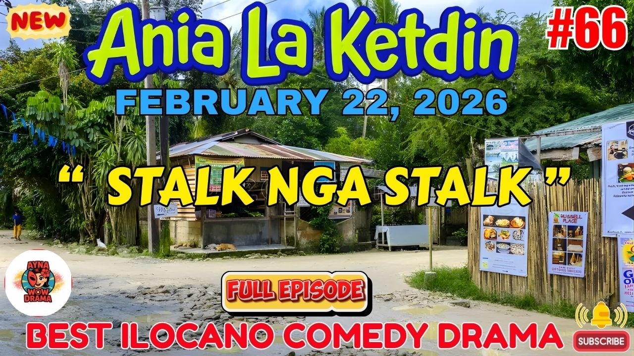Ania La Ketdin DRAMA #66 | STALK NGA STALK | BEST ILOCANO DRAMA - February 22.2026 #aynawowdrama