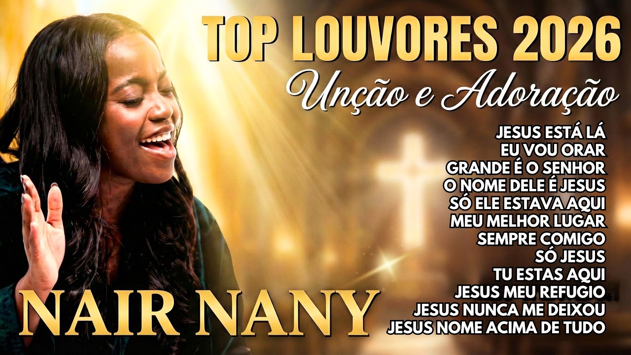 SÓ OS MELHORES LOUVORES NAIR NANY - Jesus Está Lá / Melhor Amigo / Eu Vou Orar | Gospel 2026