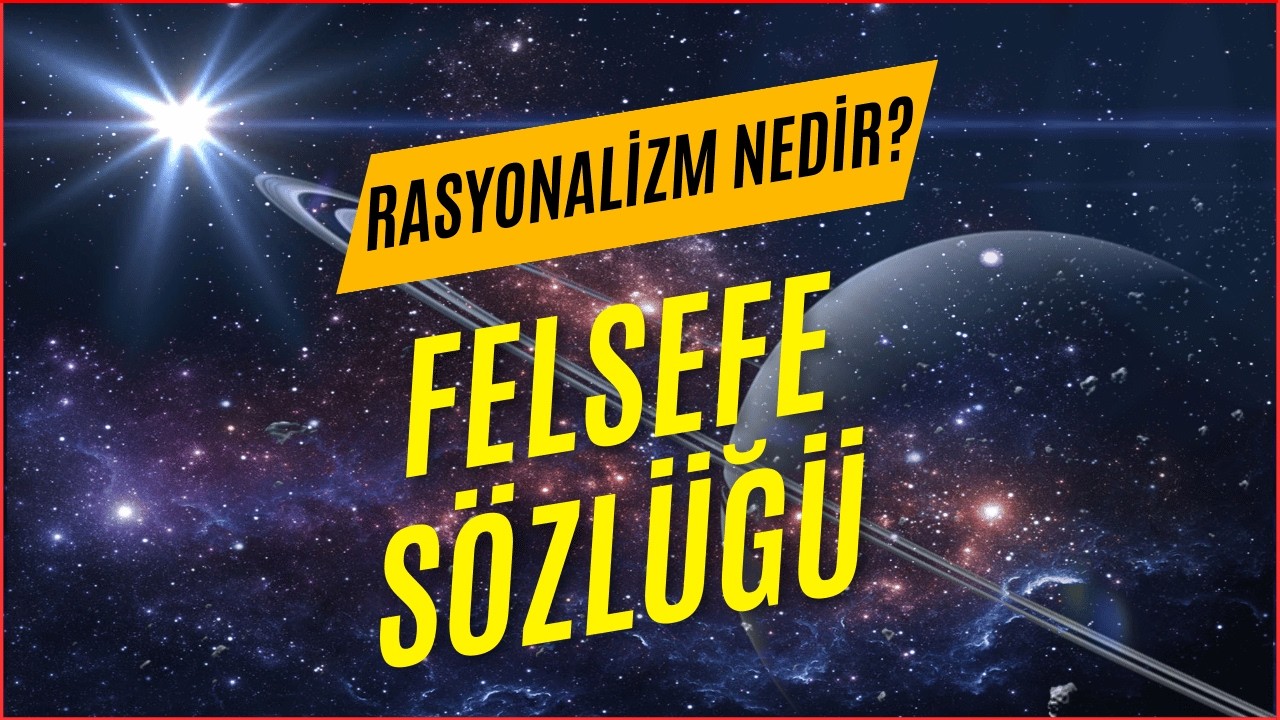 Rasyonalizm Nedir? | Felsefe S&ouml;zl&uuml;ğ&uuml;