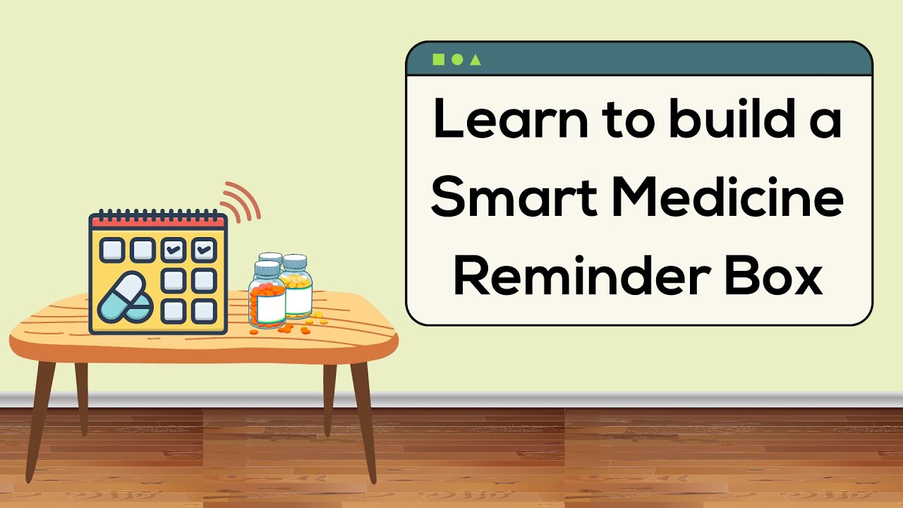 Learn to build a Smart Medicine Reminder Box
