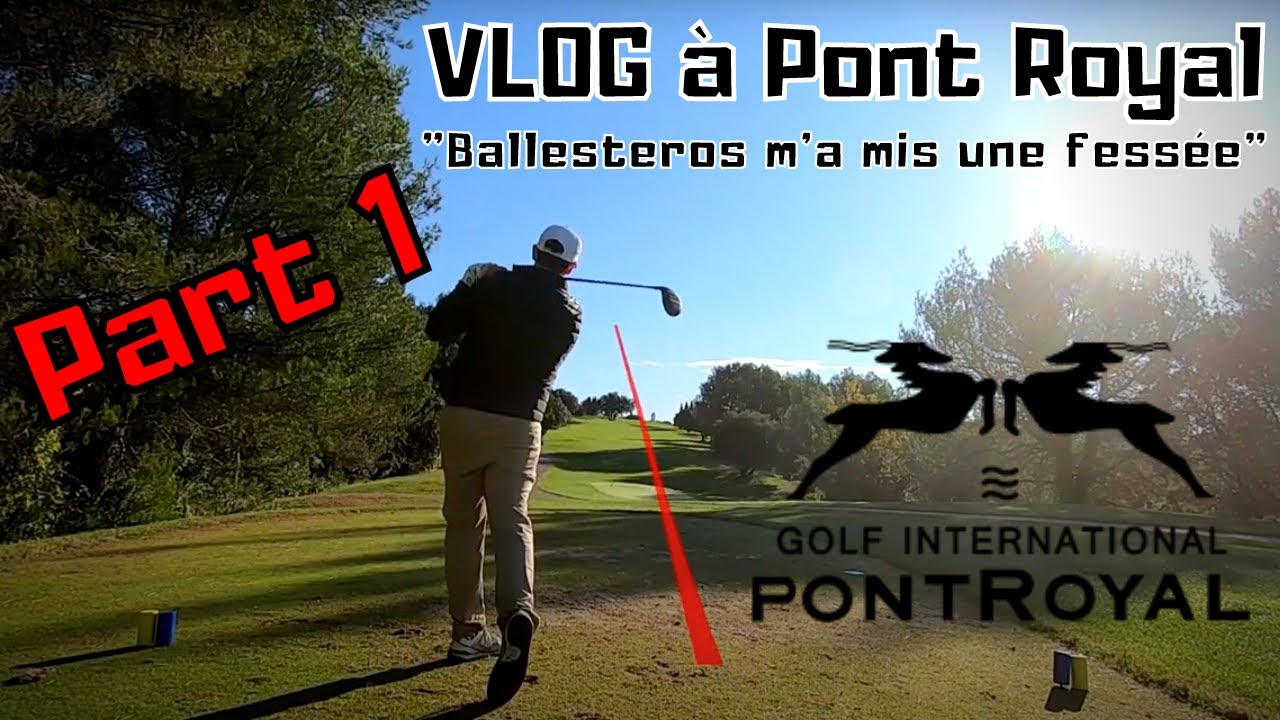 VLOG num11-Golf international de Pont Royal - Ballesteros m’a mis une fessée.