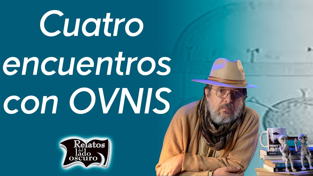 Cuatro encuentros con OVNIS | Relatos del lado oscuro