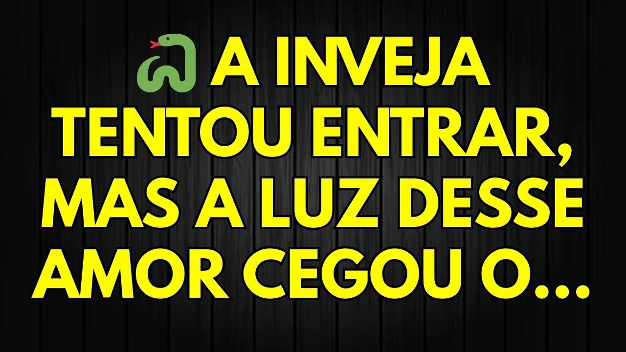 🐍 A INVEJA TENTOU ENTRAR, MAS A LUZ DESSE AMOR CEGOU O...