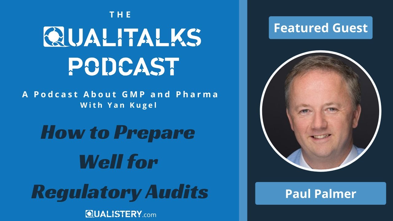 How to Prepare Well for Regulatory Audits [Paul Palmer - The Qualitalks Podcast]