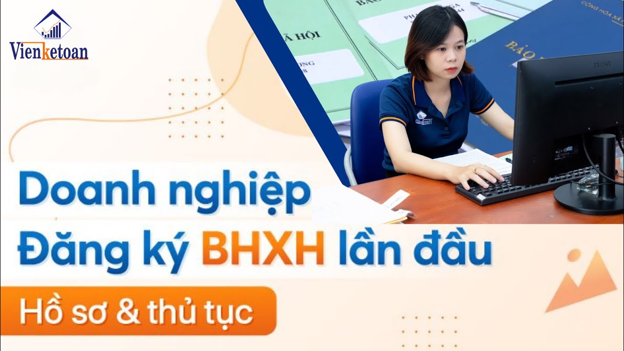 (Hướng dẫn) Thủ tục đăng ký tham gia BHXH lần đầu cho doanh nghiệp| Dịc vụ đăng ký BHXH cho DN