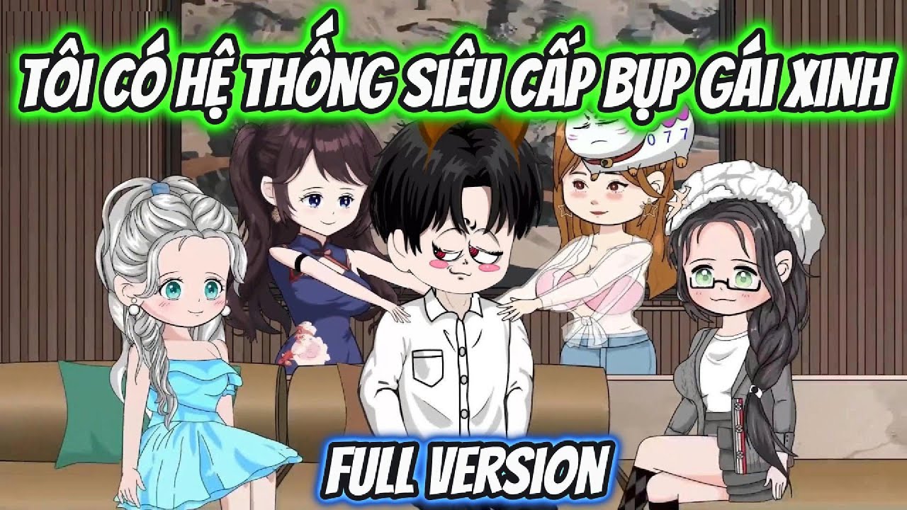 Tôi Có Hệ Thống Siêu Cấp Bụp Gái Xinh Full Version | HH Vietsub