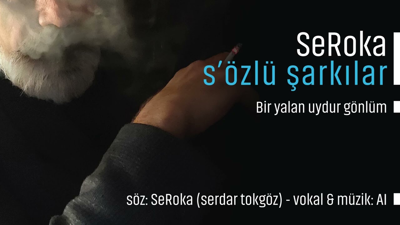 SeRoka s'özlü şarkılar - Bir yalan uydur gönlüm