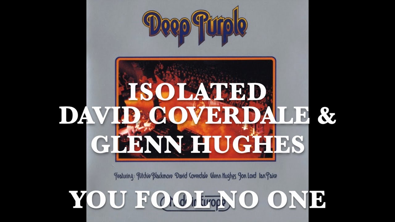 Deep Purple - Isolated - David Coverdale & Glenn Hughes - You Fool No One - Made In Europe