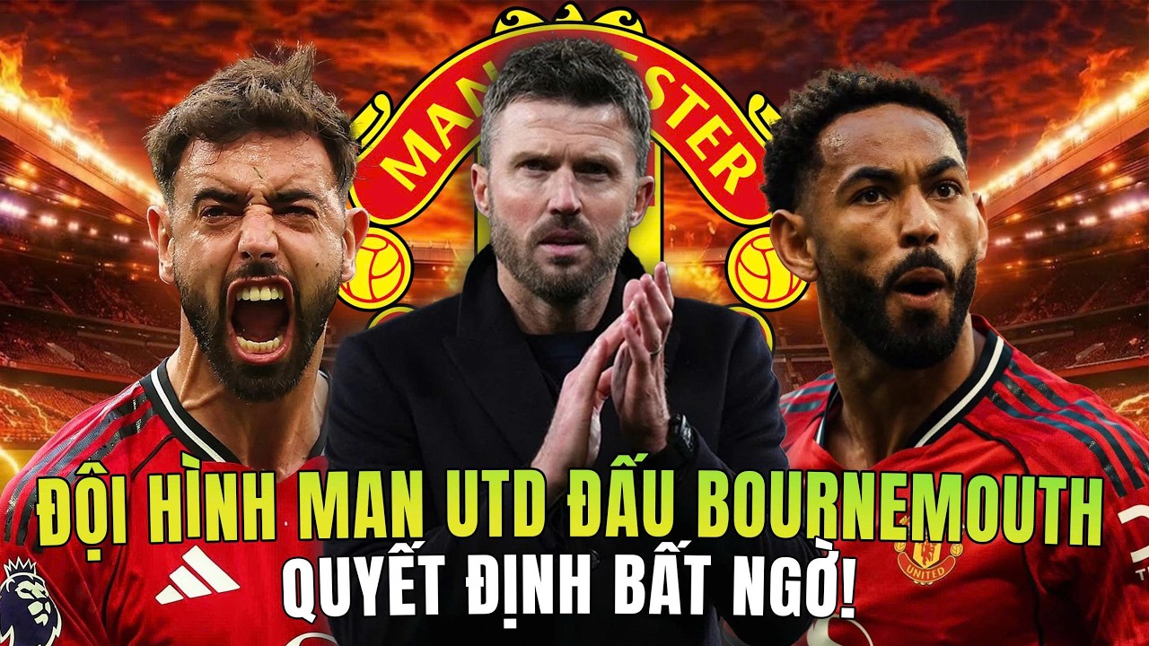 CHÍNH THỨC | ĐỘI HÌNH MAN UTD ĐẤU BOURNEMOUTH: BẤT NGỜ!