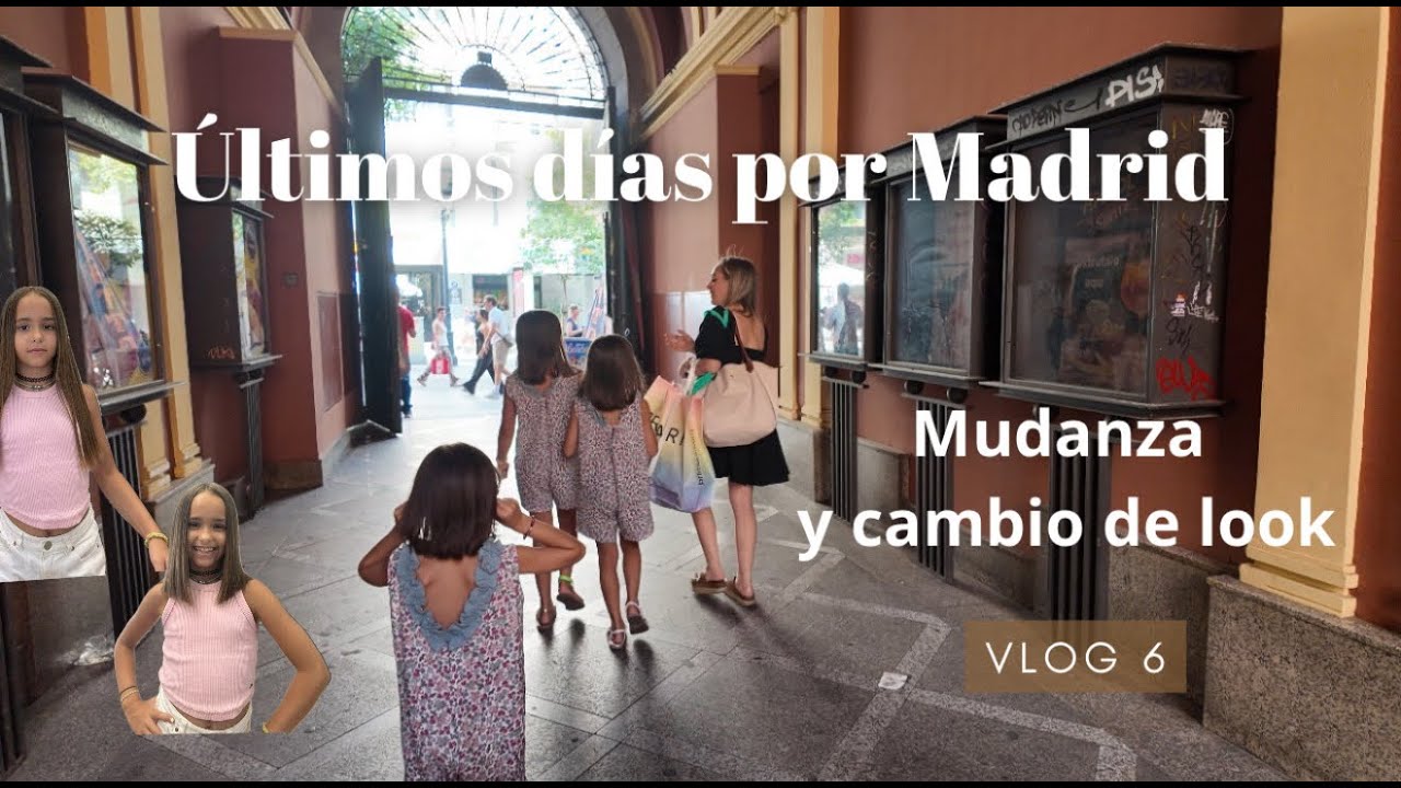 Últimos días por Madrid, cómo vivimos la mudanza y cambio de look!