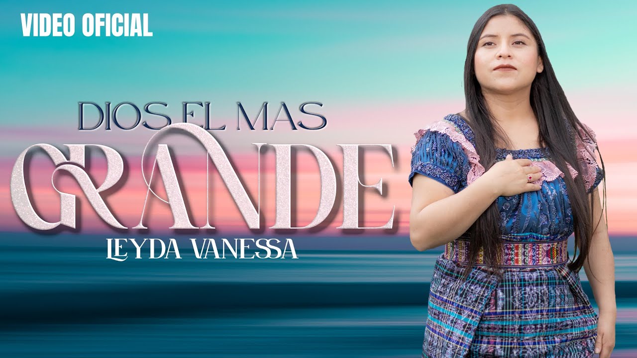 DIOS EL MAS GRANDE | LEYDA VANESSA | VIDEO OFICIAL