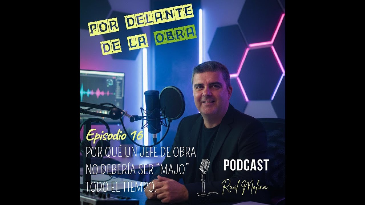 EPISODIO 16: POR QUÉ UN JEFE DE OBRA NO DEBERÍA SER 