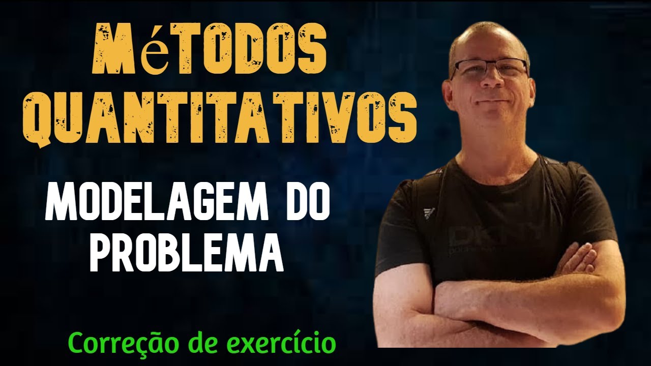 M&eacute;todos Quantitativos - Modelagem do Problema